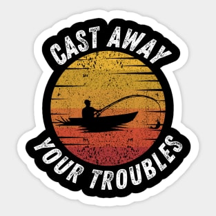 Fishing Quote Cast Away Your Troubles Vintage Sticker